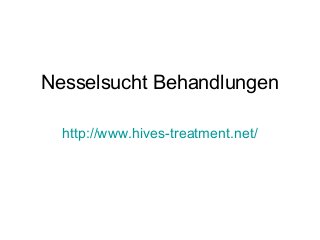 Nesselsucht Behandlungen
http://www.hives-treatment.net/
 