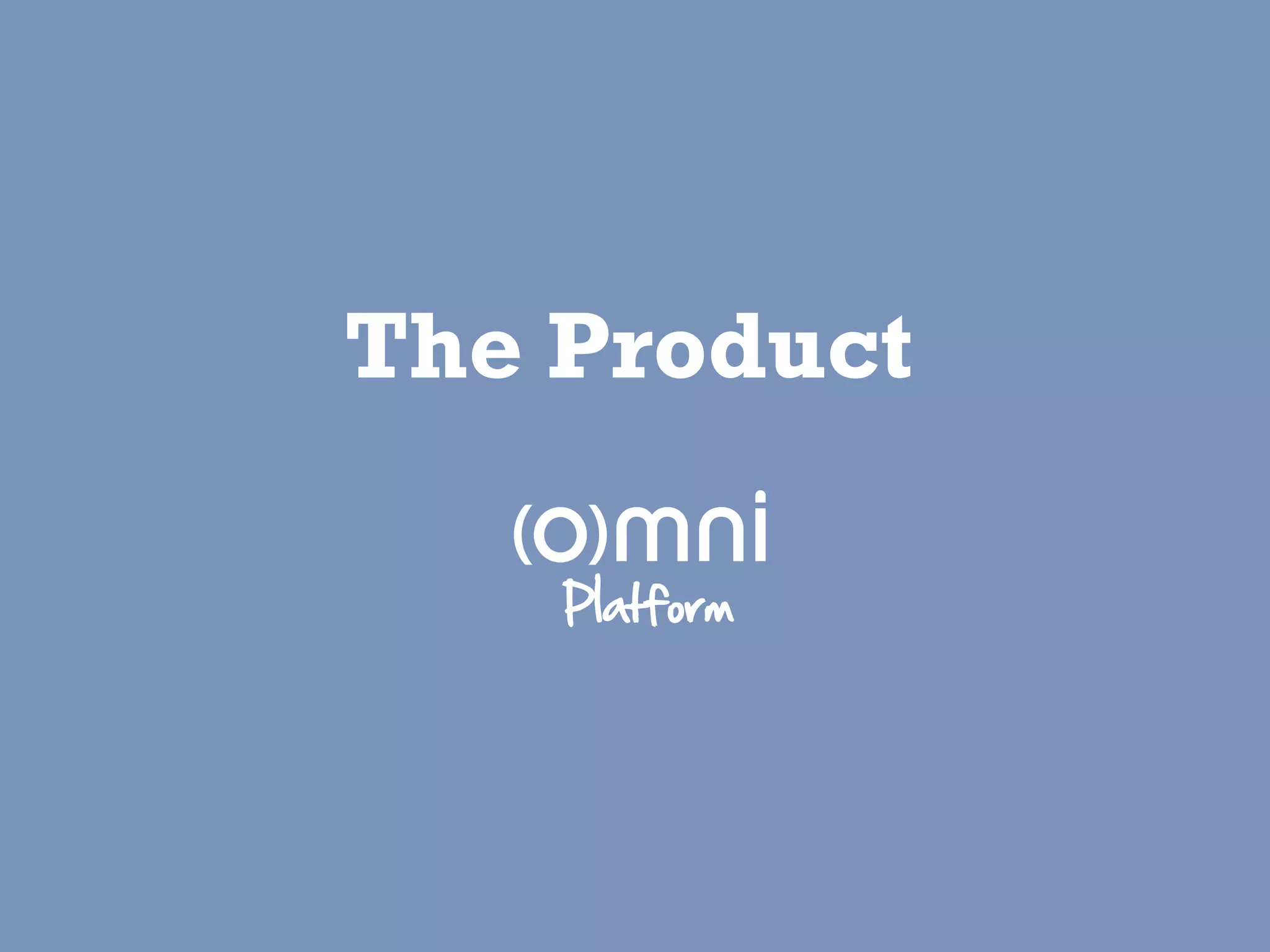 The Product

    Platform
 