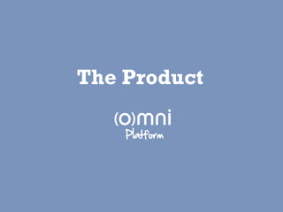 The Product

    Platform
 