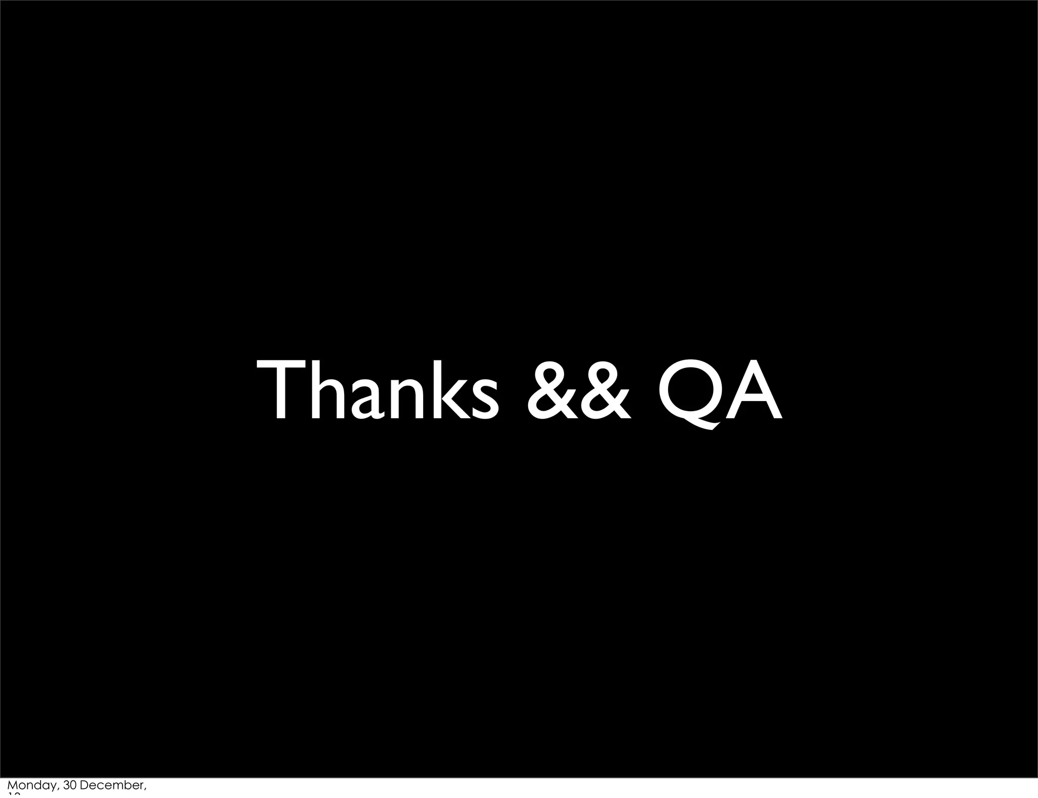 Thanks && QA

Monday, 30 December,

 