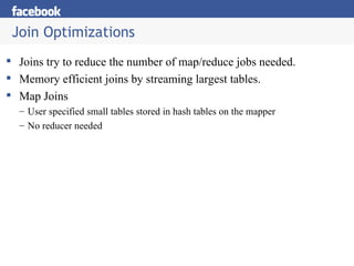 Join Optimizations <ul><li>Joins try to reduce the number of map/reduce jobs needed. </li></ul><ul><li>Memory efficient jo...