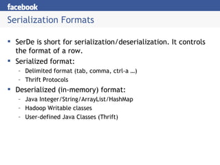 Serialization Formats <ul><li>SerDe is short for serialization/deserialization. It controls the format of a row. </li></ul...