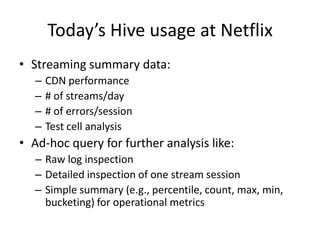 http://wiki.github.com/jboulon/Honu/ (stay tuned)Workflow to Hive (phase 1)Streaming Session reconstructionEach hour: Run hadoop job to parse last hour log and reconstruct sessions merge small files (from each reducer) load to hiveSession expiration after 24 hours.Will have sessions for each of past 24 hours.After 24 hours, will need to merge again by: insert overwrite …. select <column list> from table