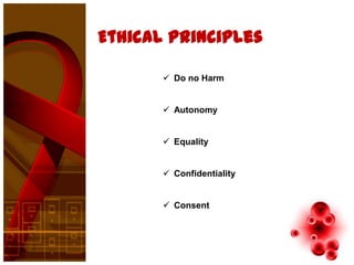 Ethical principles

        Do no Harm


        Autonomy


        Equality


        Confidentiality


        Consent
 