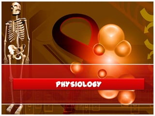 PHYSIOLOGY
 