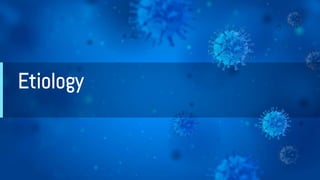 Etiology
 