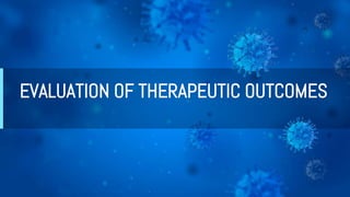 EVALUATION OF THERAPEUTIC OUTCOMES
 