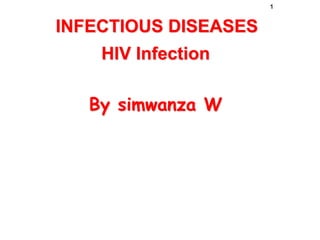 Siulapwa Rodney 1
INFECTIOUS DISEASES
HIV Infection
By simwanza W
 
