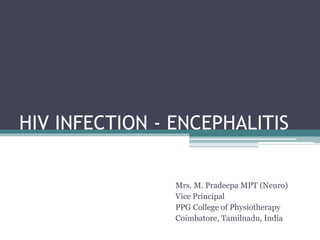 HIV INFECTION - ENCEPHALITIS
Mrs. M. Pradeepa MPT (Neuro)
Vice Principal
PPG College of Physiotherapy
Coimbatore, Tamilnadu, India
 