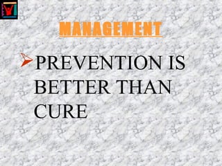 MANAGEMENT
PREVENTION IS
BETTER THAN
CURE
 