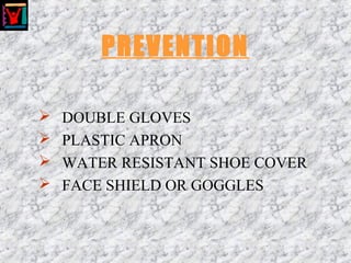 PREVENTION
 DOUBLE GLOVES
 PLASTIC APRON
 WATER RESISTANT SHOE COVER
 FACE SHIELD OR GOGGLES
 