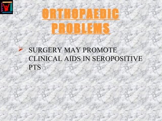 ORTHOPAEDIC
PROBLEMS
 SURGERY MAY PROMOTE
CLINICAL AIDS IN SEROPOSITIVE
PTS
 