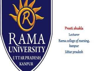 Preeti shukla
Lecturer
Rama college of nursing,
kanpur
Uttar pradesh
 