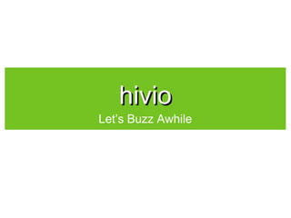 hiviohivio
Let’s Buzz Awhile
 