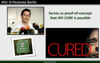 Serves as proof-of-concept
that HIV CURE is possible
www.drbarbosa.org
 