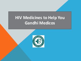 HIV Medicines to Help You
Gandhi Medicos
 