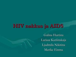 HIV nakkus ja AIDS Galina Hurtina Larissa Kutšinskaja Ljudmila Nikitina Merike Einma 