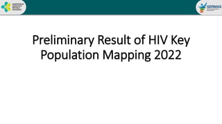 Preliminary Result of HIV Key
Population Mapping 2022
 