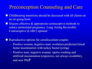 Preconception Counseling and Care
 Childbearing intentions should be discussed with all clients on
an on-going basis
 Di...