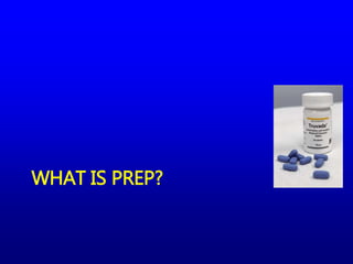 WHAT IS PREP?
 