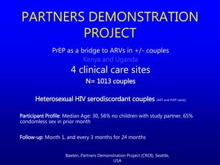 PrEP as a bridge to ARVs in +/- couples
Kenya and Uganda
4 clinical care sites
N= 1013 couples
Heterosexual HIV serodiscor...