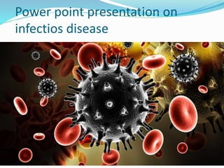 Power point presentation on
infectios disease
 