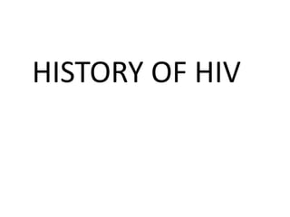 HISTORY OF HIV
 