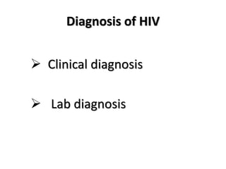 Diagnosis of HIV
 Clinical diagnosis
 Lab diagnosis
 