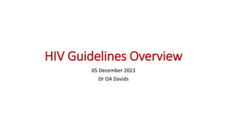 HIV Guidelines Overview
05 December 2023
Dr OA Davids
 