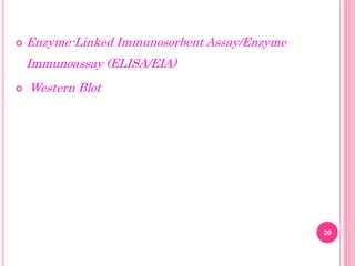  Enzyme-Linked Immunosorbent Assay/Enzyme
Immunoassay (ELISA/EIA)
 Western Blot
20
 