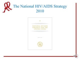 The National HIV/AIDS Strategy
             2010
 