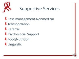 Supportive Services

Case management-Nonmedical
Transportation
Referral
Psychosocial Support
Food/Nutrition
Linguistic
 