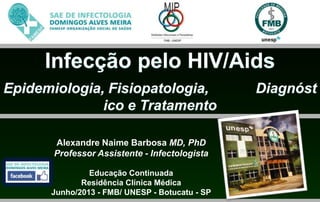 Alexandre Naime Barbosa MD, PhD
Professor Assistente - Infectologista
Educação Continuada
Residência Clínica Médica
Junho/2013 - FMB/ UNESP - Botucatu - SP
 