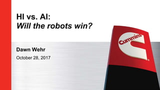 HI vs. AI:
Will the robots win?
Dawn Wehr
October 28, 2017
 