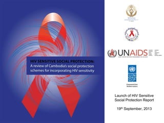 Launch of HIV Sensitive
Social Protection Report
19th September, 2013
 