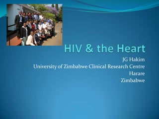 JG Hakim
University of Zimbabwe Clinical Research Centre
                                         Harare
                                     Zimbabwe
 
