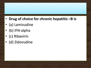 • Drug of choice for chronic hepatitis –B is
• (a) Lamivudine
• (b) IFN-alpha
• (c) Ribavirin
• (d) Zidovudine
 