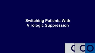 Switching Patients With
Virologic Suppression
 