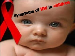 children
children
inin
HIVHIV
Symptoms of
Symptoms of
 