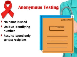 No name is usedNo name is used
Unique identifying Unique identifying 
numbernumber
Results issued only Results issued only 
to test recipientto test recipient
Anonymous TestingAnonymous Testing
23659874515
Anonymous
 