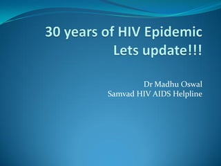 Dr Madhu Oswal
Samvad HIV AIDS Helpline
 