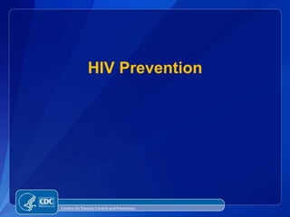 HIV Prevention




Centers for Disease Control and Prevention
 