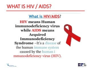 WHAT IS HIV / AIDS?
 