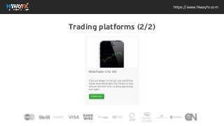 MetaTrader 4 for iOS If you are always "on the go", just install
from iTunes store MetaTrader 4 for iPhone or iPad, and you will
never miss a trading opportunity ever again. DOWNLOAD
https://www.hiwayfx.com
Metals Precious metals are natural elements mined from the earth. Metals such as gold and silver are considered to have a high
investment value as a luxury good, while... Binary Options from HiWayFX Binary Options Binary Options comes with the ability to
trade assets in a very unique and easy way that does not require you to be tech savvy. With Binary options the margin of...z
Trading platforms (2/2)
 