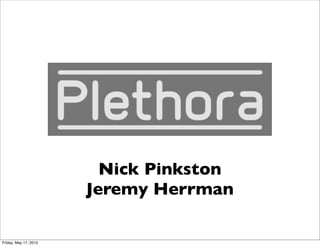 Nick Pinkston
Jeremy Herrman
Friday, May 17, 2013
 