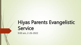 Hiyas Parents Evangelistic
Service
9:00 am, 2-26-2022
 