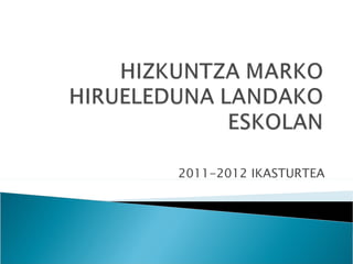 2011-2012 IKASTURTEA
 