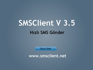 SMSClient V 3.5
   Hızlı SMS Gönder




  www.smsclient.net
 
