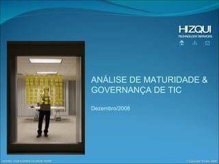 HIZQUI TECHNOLOGY SERVICES ANÁLISE DE MATURIDADE &  GOVERNANÇA DE TIC Dezembro/2008 