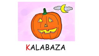KALABAZA 
 